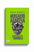 El Mensajero De Agartha 3 Mi ExtraÑo Viaje Al Mundo De Shambala |  Mario Mendoza