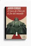 El loco de Dios en el fin del mundo | Javier Cercas
