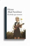 El olvido que seremos | Hector Abad Faciolince