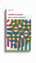¡Que viva la música! | Andrés Caicedo Estela